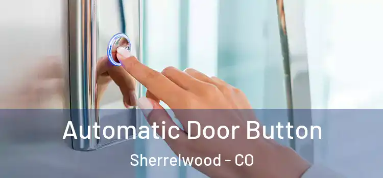 Automatic Door Button Sherrelwood - CO