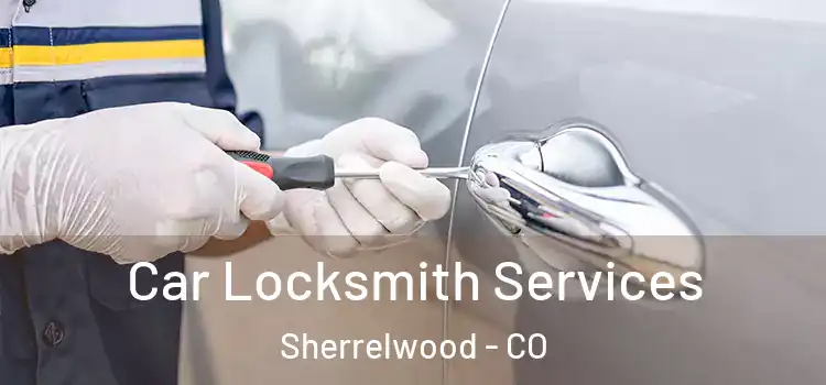 Car Locksmith Services Sherrelwood - CO