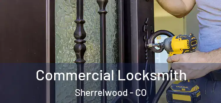 Commercial Locksmith Sherrelwood - CO