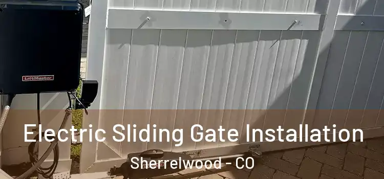 Electric Sliding Gate Installation Sherrelwood - CO